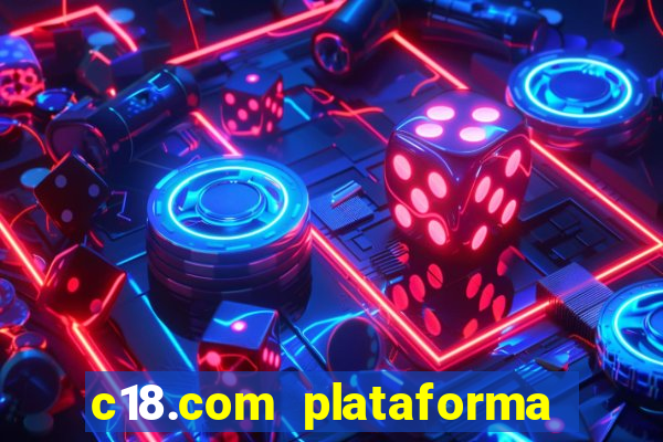 c18.com plataforma de jogos